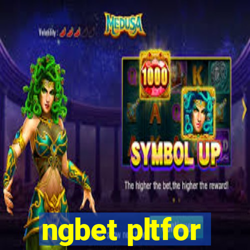 ngbet pltfor